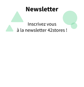 Inscrivez-vous à la newsletter 42stores.